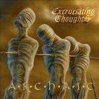 Excruciating Thoughts : Archaic